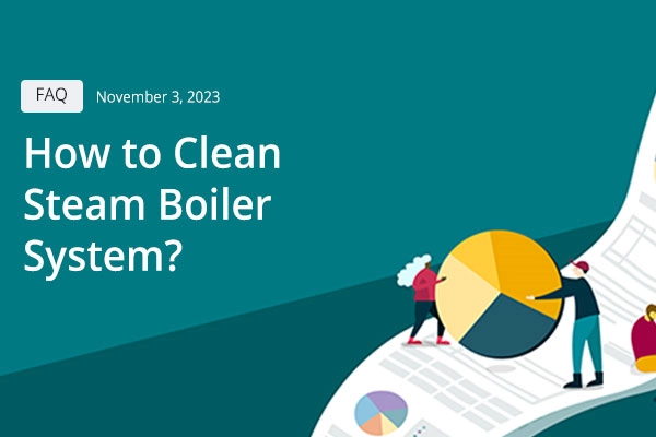 How to Clean Steam Boiler System?